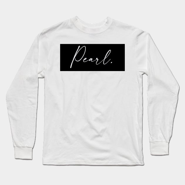 Pearl Name, Pearl Birthday Long Sleeve T-Shirt by flowertafy